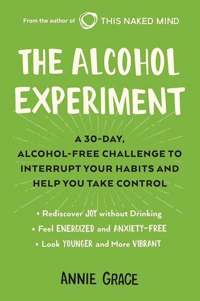 The Alcohol Experiment A 30-Day, Alcohol-Free Challenge to Interrupt Your Habits and Help You Take Control