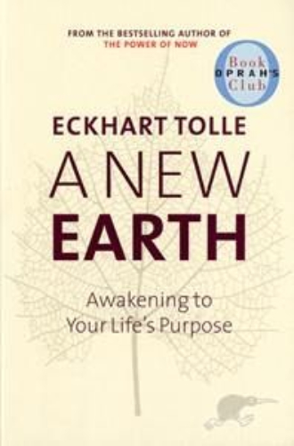 A New Earth Awakening to Life's Purpose by Eckhart Tolle