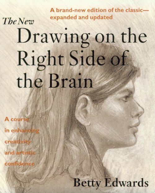 The New Drawing on the Right Side of the Brain by Betty Edwards