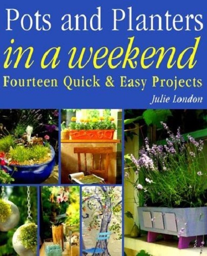 Pots and Planters in a Weekend by Julie London