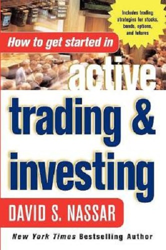 How to Get Started in Active Trading and Investing by David S. Nassar