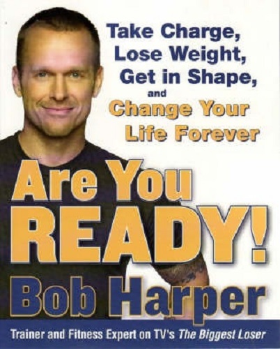 Are You Ready! Take Charge, Lose Weight, Get in Shape by Bob Harper
