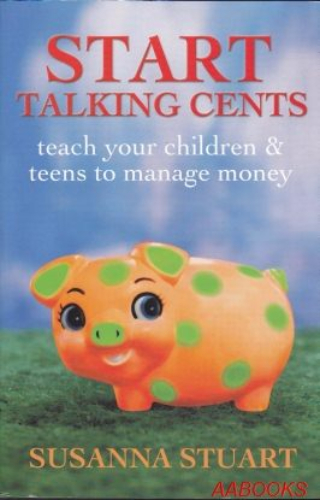 Start Talking Cents: Teach you children & teens to manage money