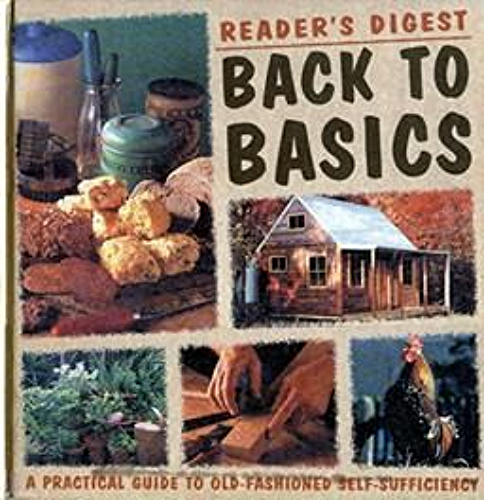 Reader's Digest Back to Basics Practical Guide to Old-Fashioned Self-Sufficiency