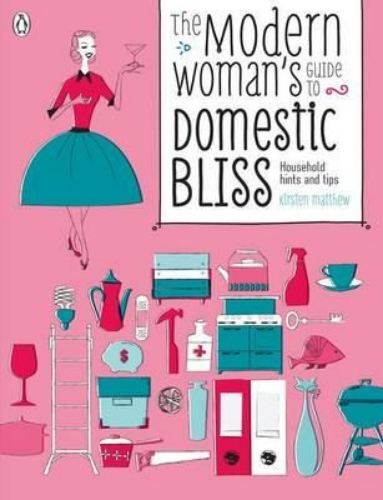 The Modern Woman's Guide To Domestic Bliss