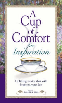 A Cup of Comfort for Inspiration Uplifting Stories that Will Brighten Your Day