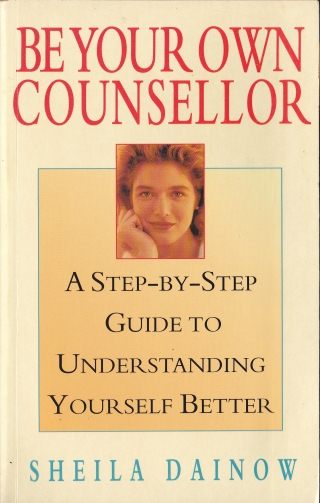 Be your own counsellor: Understanding Yourself Better by Sheila Dainow