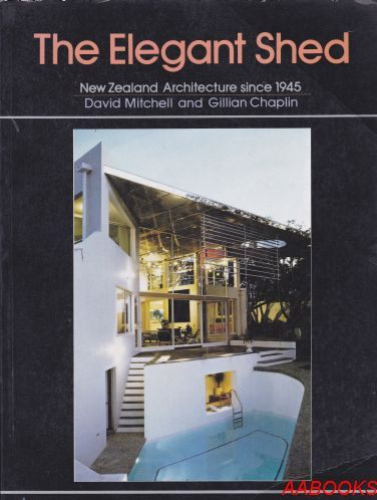 The Elegant Shed New Zealand Architecture since 1945 by David Mitchell