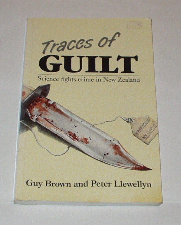 Traces of Guilt Science Fights Crime in NZ by Guy Brown, Peter Llewellyn