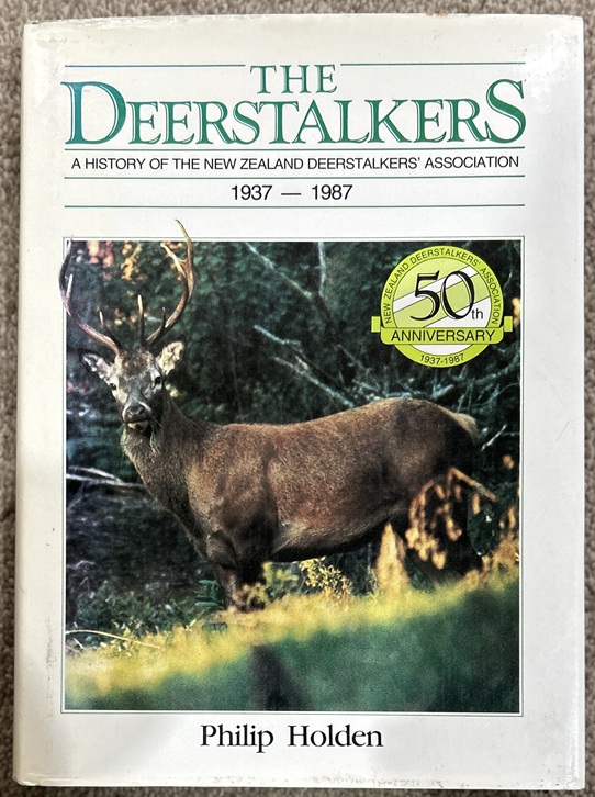 Deerstalkers A History of The New Zealand Deerstalkers Association 1937-1987