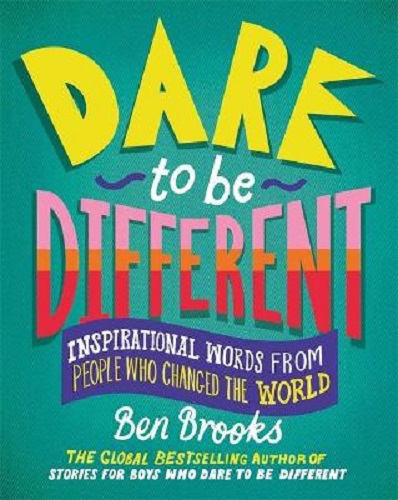 Dare to be Different: Inspirational Words from People Who Changed the World