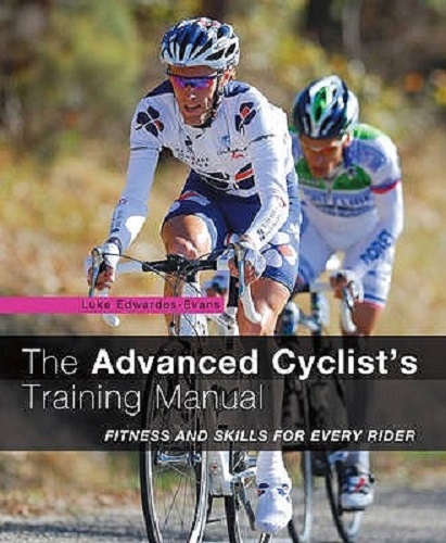 The Advanced Cyclist's Training Manual Fitness and Skills for Every Rider