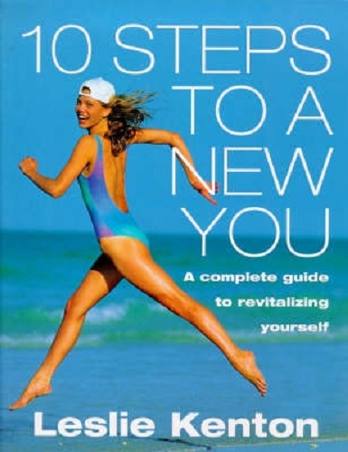 10 Steps to a New You Complete Guide to Revitalizing Yourself By Leslie Kenton