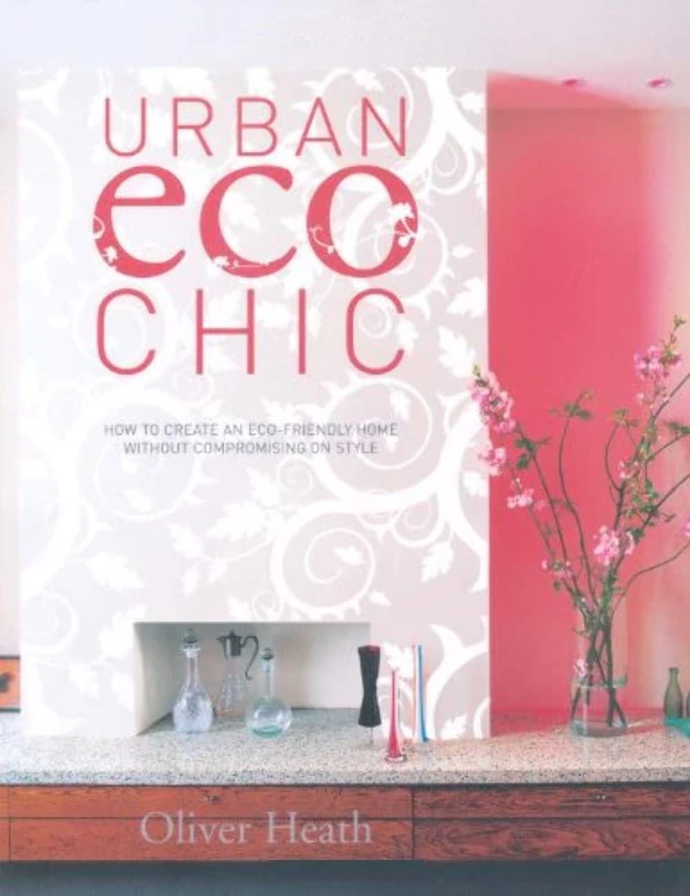 Urban ECO Chic How to Create an Eco-friendly Home Without Comprosmising on Style