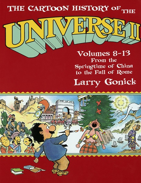 The Cartoon History of the Universe II Volumes 8-13: From the Springtime of China to the Fall of Rome
