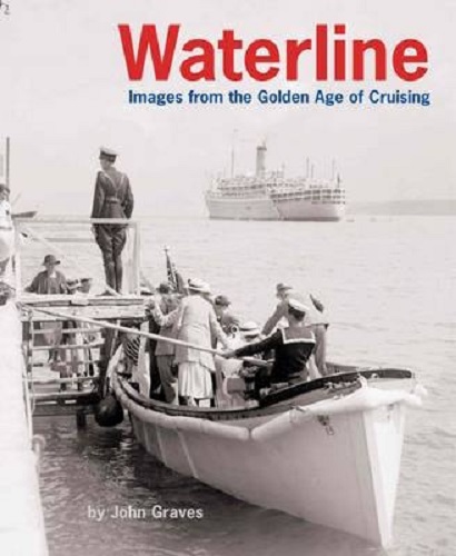 Waterline Images from the Golden Age of Cruising By John Graves