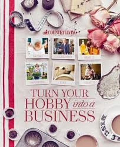 Country Living Turn Your Hobby Into a Business