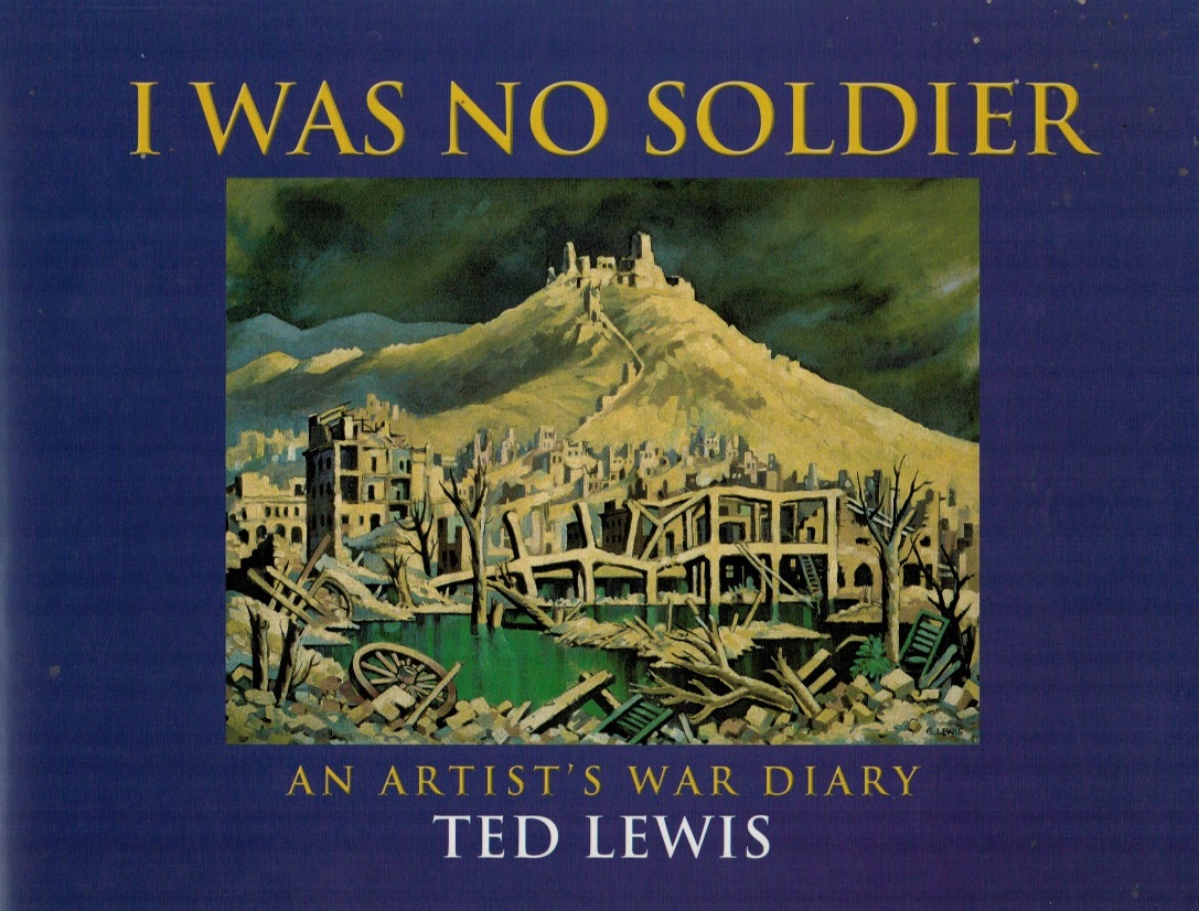 I Was No Soldier An Artist's War Diary