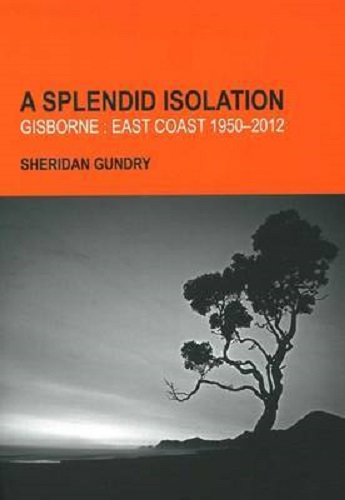 A Splendid Isolation: Gisborne East Coast 1950-2012