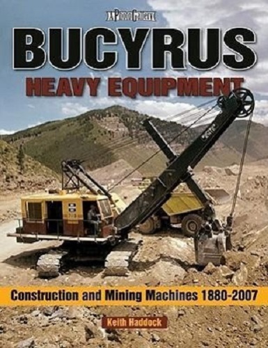 Bucyrus Heavy Equipment Construction and Mining Machines 1880-2008 Photo Gallery
