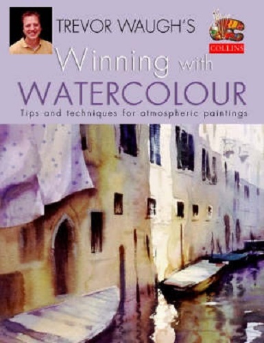 Winning with Watercolour By Trevor Waugh
