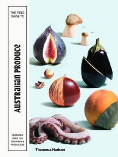 Image for The Field Guide to Australian Produce The Field Guide to Australian Produce