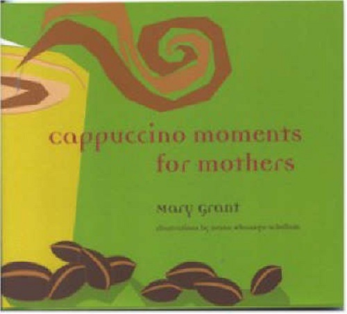 Cappuccino Moments for Mothers By Mary Grant