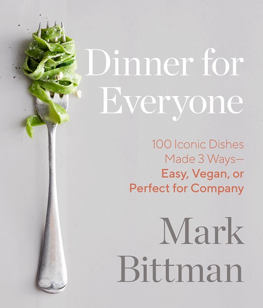 Image for Dinner for Everyone: 100 Iconic Dishes Made 3 Ways--Easy, Vegan, or Perfect for Company: A Cookbook Dinner for Everyone: 100 Iconic Dishes Made 3 Ways--Easy, Vegan, or Perfect for Company: A Cookbook