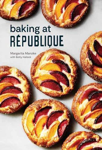 Baking at Rpublique Masterful Techniques and Recipes