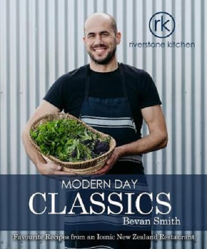 Riverstone Kitchen Modern Day Classics Cookbook: Favourite Recipes from an Iconic New Zealand Restaurant