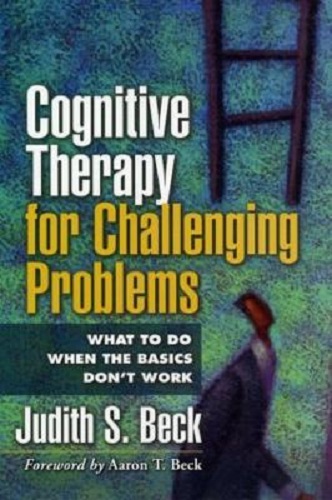 Image for Cognitive Therapy for Challenging Problems: What to Do When the Basics Don't Work Cognitive Therapy for Challenging Problems: What to Do When the Basics Don't Work