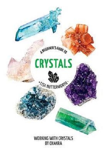 A Beginner's Guide to Crystals: Working with Crystals by Chakra