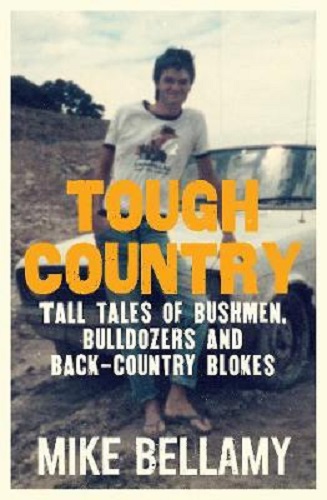 Tough Country: Tall tales of bushmen, bulldozers and back-country blokes