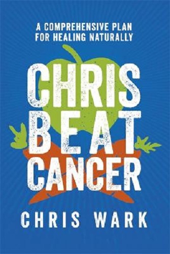 Chris Beat Cancer A Comprehensive Plan for Healing Naturally