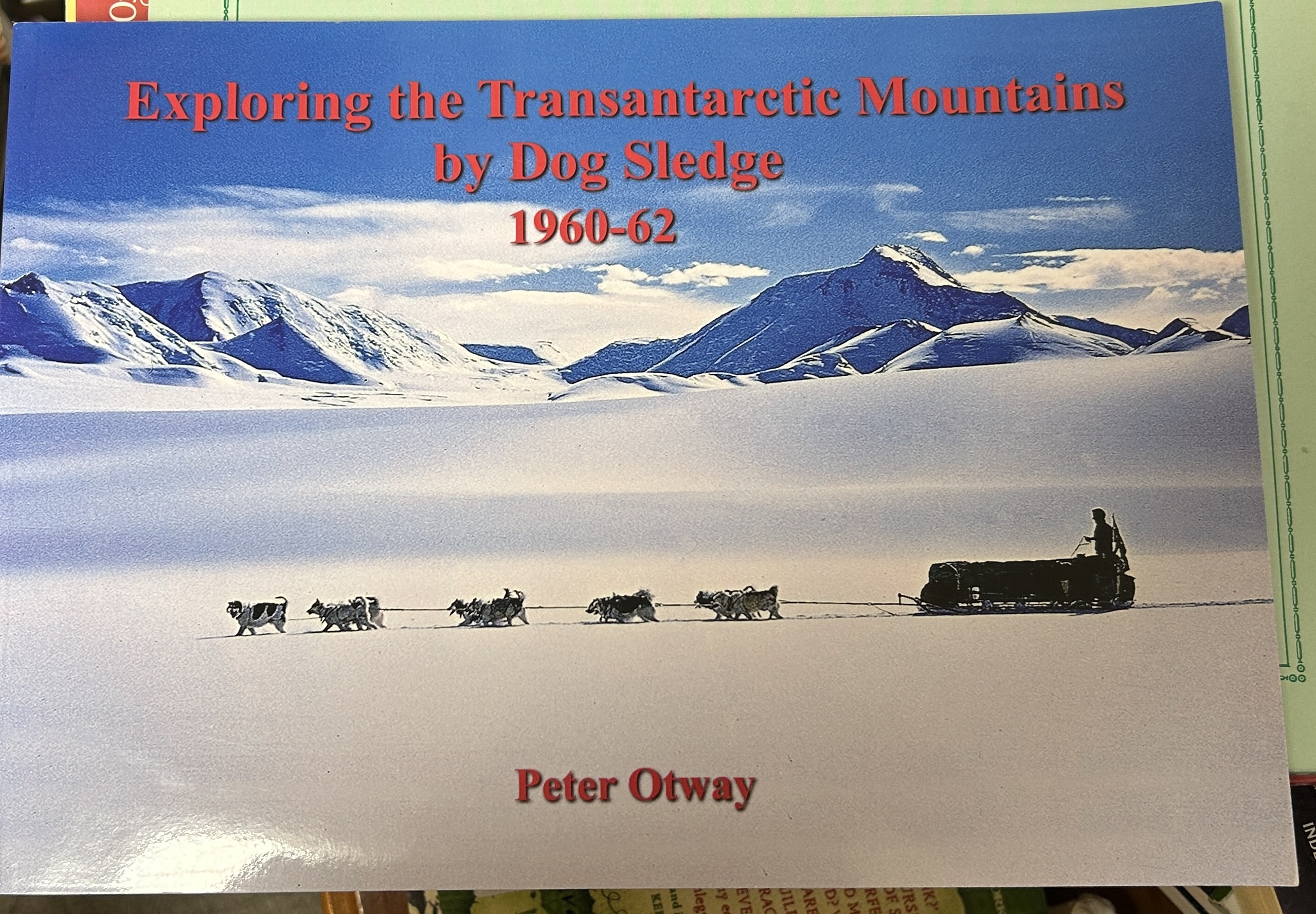 Exploring the Transantarctic Mountains by Dog Sledge 1960-62
