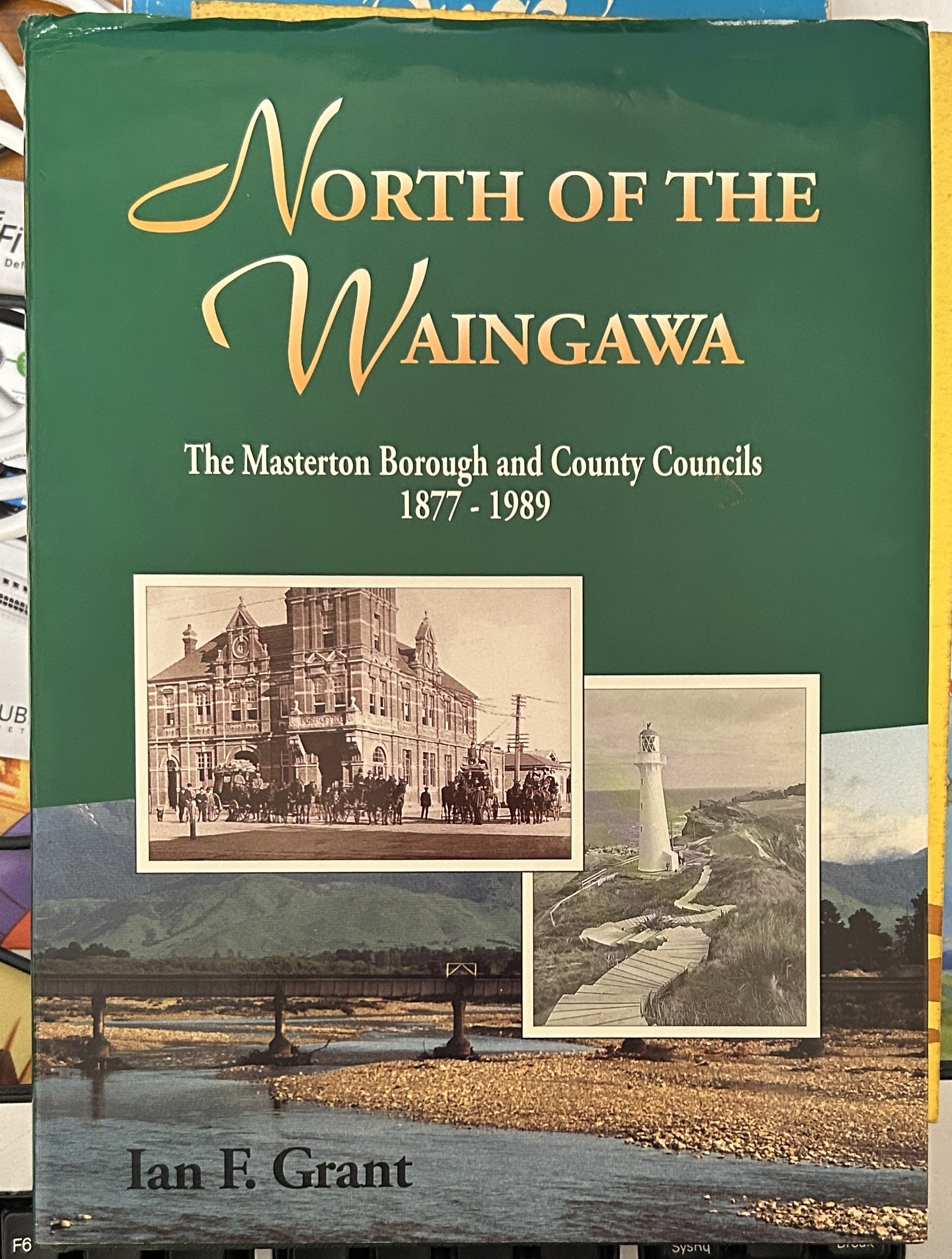 North of the Waingawa Masterton Borough & County Councils 1877-1989 by Ian Grant