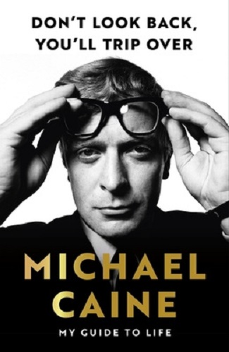 Don't Look Back, You'll Trip Over By Michael Caine