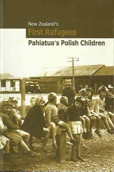 New Zealands First Refugees: Pahiatua's Polish Children