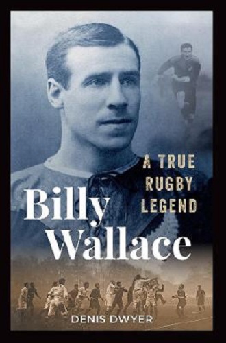 Image for Billy Wallace A True Rugby Legend By Denis Dwyer Billy Wallace A True Rugby Legend By Denis Dwyer