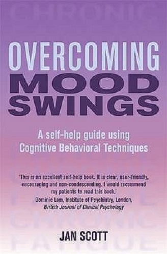 Overcoming Mood Swings:A self-help guide using cognitive behavioural techniques