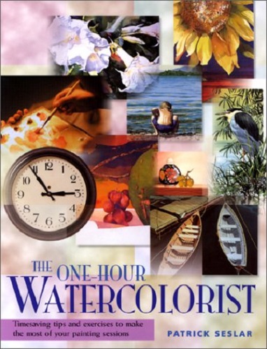 The One-Hour Watercolorist by Patrick Seslar