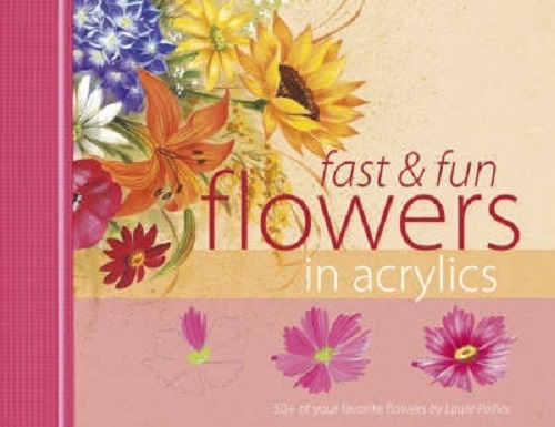 Fast and Fun Flowers in Acrylics By Laure Paillex