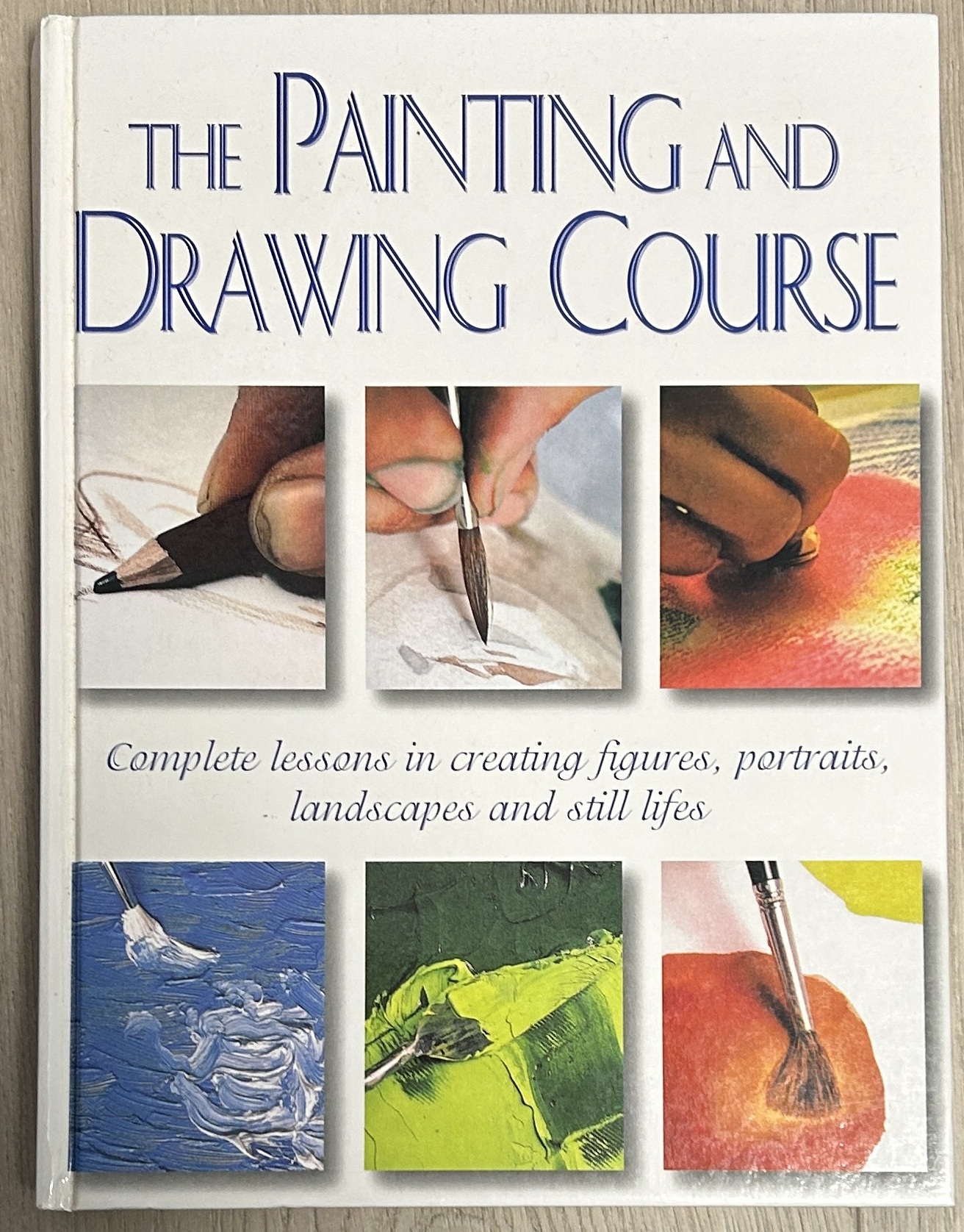 The Painting and Drawing Course Complete Lessons in Creaing Portraits, Landscapes and Still Lifes
