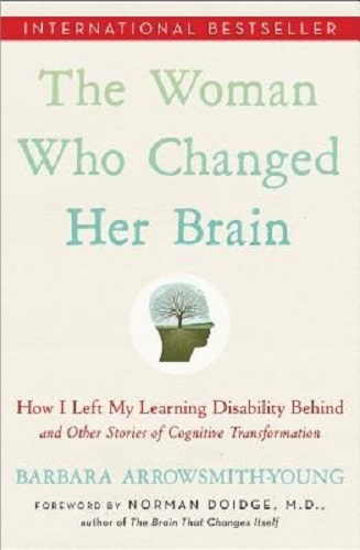 The Woman Who Changed Her Brain: How I Left My Learning Disability Behind and Other Stories of Cognitive Transformation