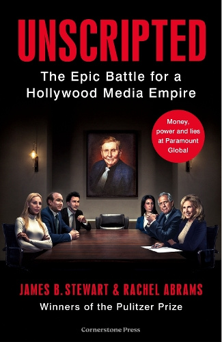 Unscripted The Epic Battle for a Hollywood Media Empire By James B. Stewart, Rachel Abrams