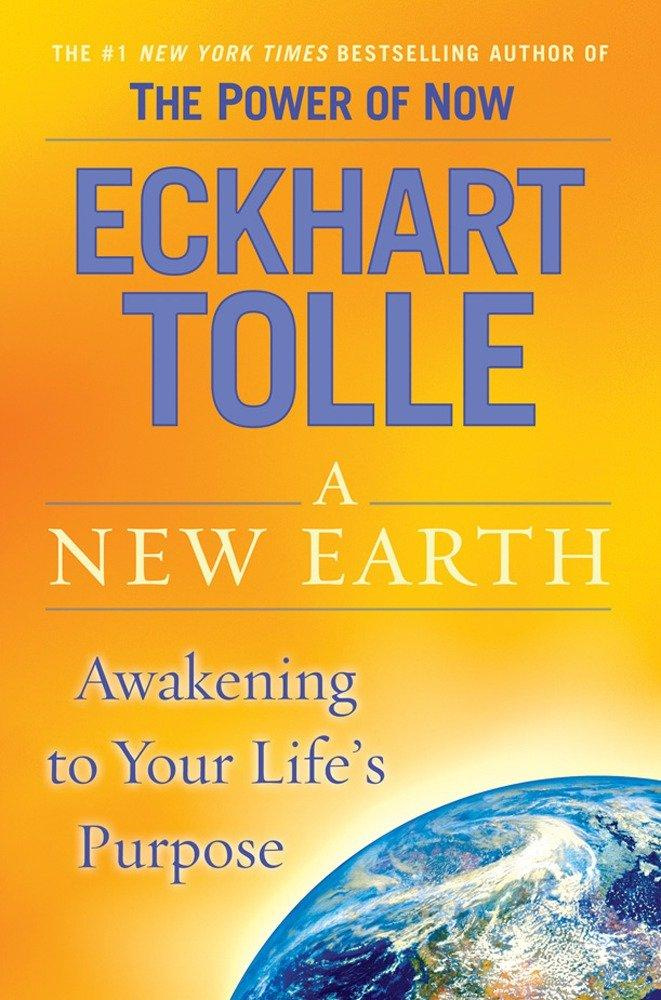 A New Earth: Awakening to Your Life's Purpose by Eckhart Tolle