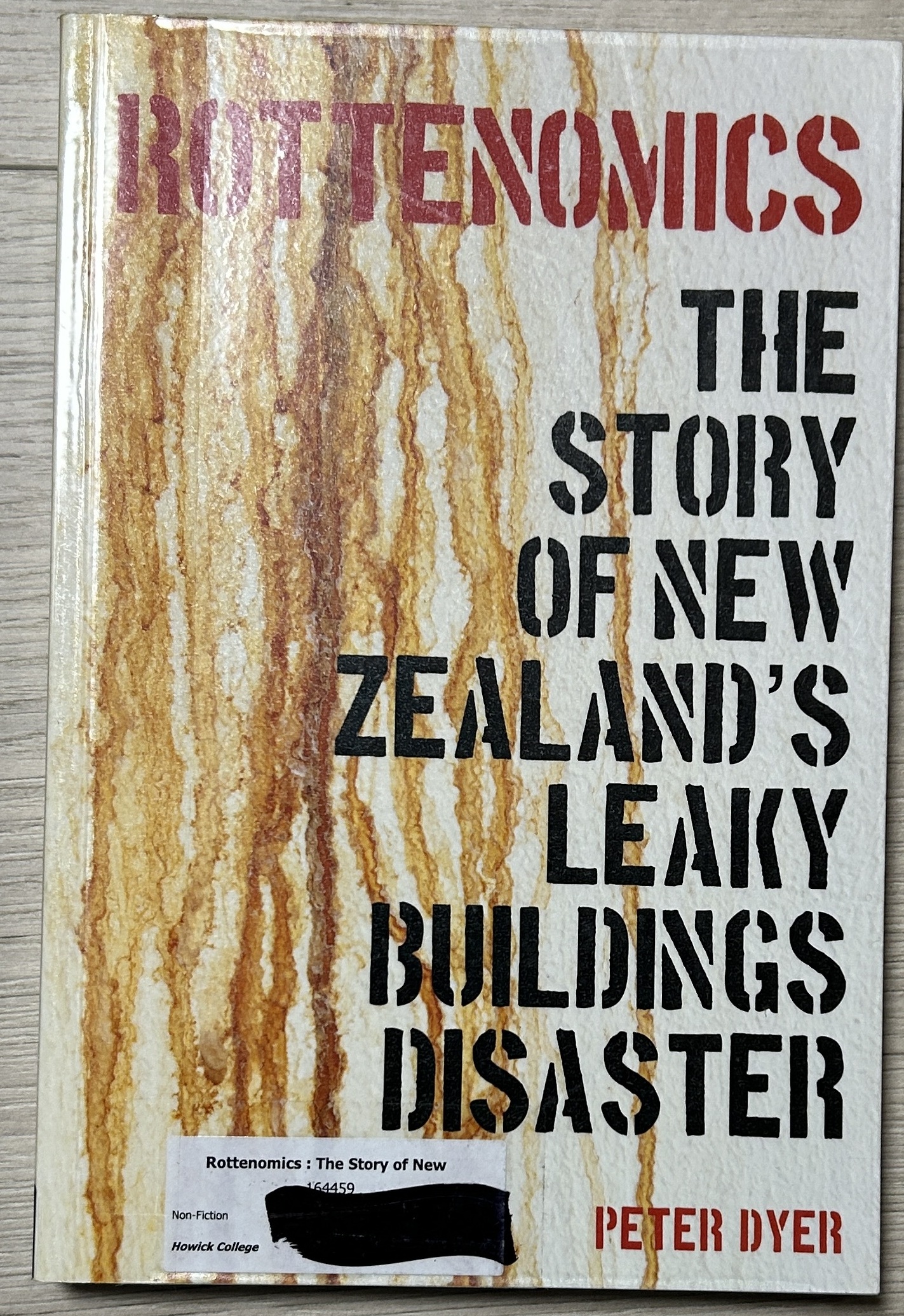 Rottenomics The Story of New Zealand's Leaky Buildings Disaster by Peter Dyer