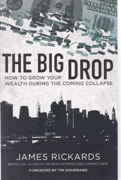 The Big Drop: How To Grow Your Wealth During The Coming Collapse