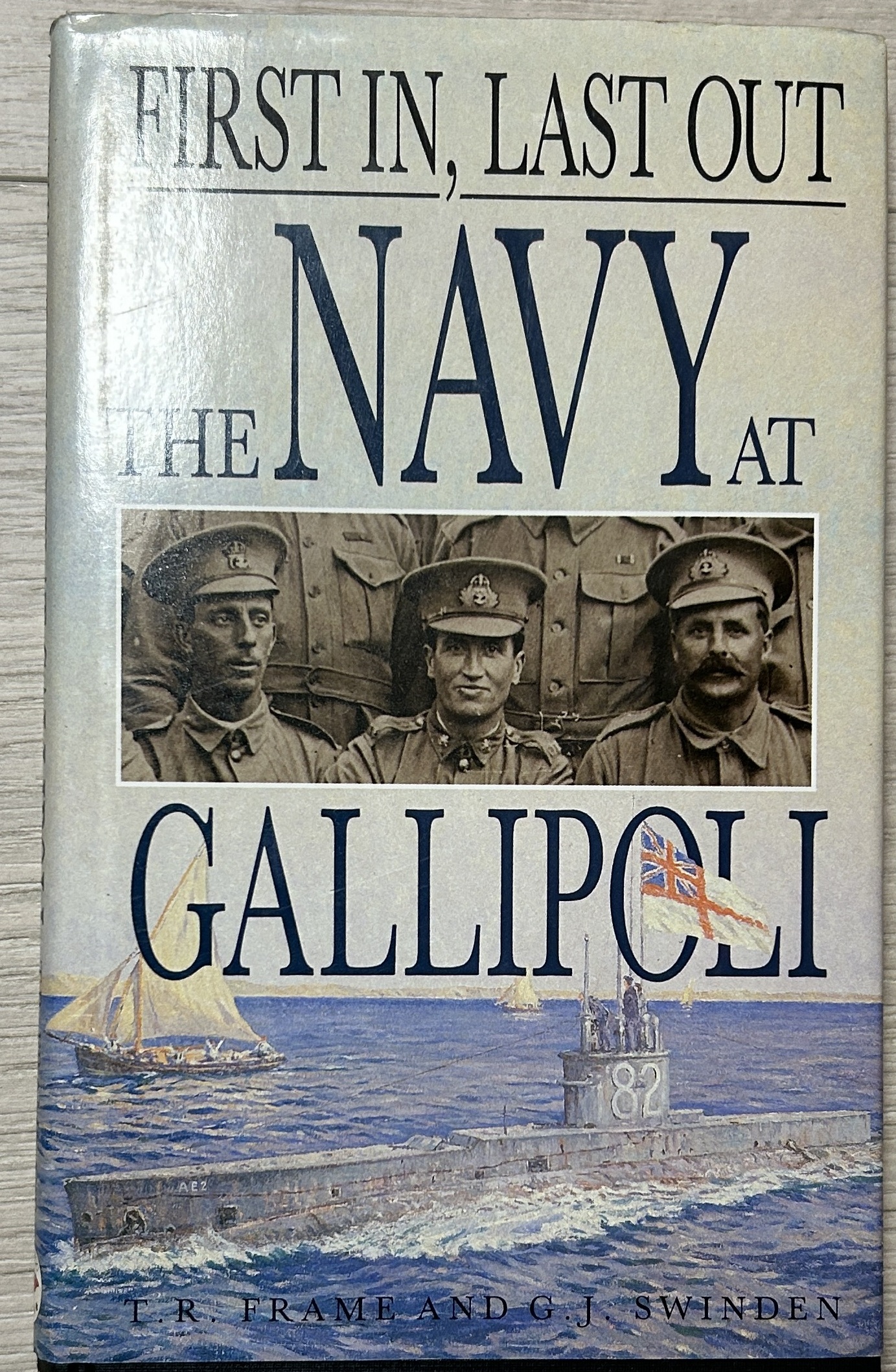 First in, Last Out Navy at Gallipoli By T.R. Frame, G.J. Swinden Signed