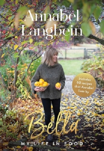 Bella: My Life in Food By Annabel Langbein